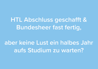 Bild mit hellblauem Hintergrund und Schriftzug HTL Abschluss geschafft und Bundesheer fast fertig, aber keine Lust ein halbes Jahr aufs Studium zu warten?